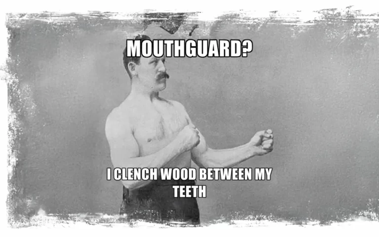 A funny image where an old image says 'Mouthguard? I clench wood between my teeth'
